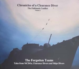 Chronicles of a Clearance Diver, The Falklands Conflict Volume Two  The Forgotten Teams, Tales from MCDO's Clearance Divers & Ships Divers